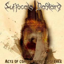 Suffocate Bastard : Acts of Contemporary Violence